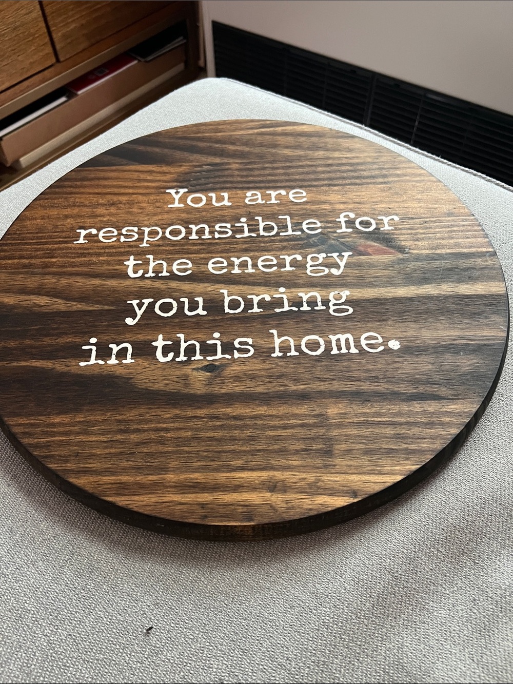 Round Wood Sign - "You are responsible for the energy you bring in this home."
